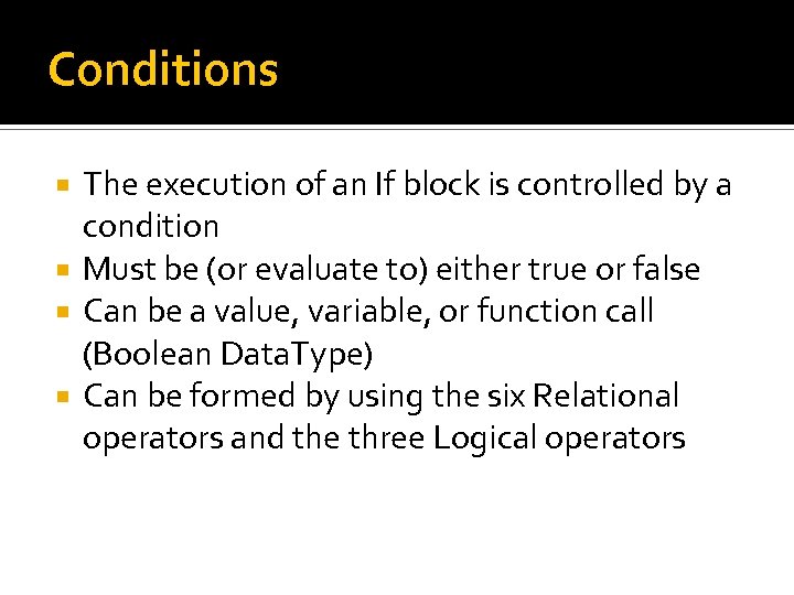Conditions The execution of an If block is controlled by a condition Must be
