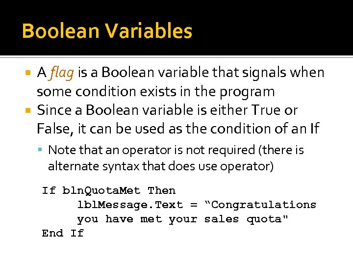Boolean Variables A flag is a Boolean variable that signals when some condition exists