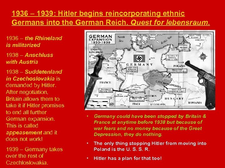 1936 – 1939: Hitler begins reincorporating ethnic Germans into the German Reich. Quest for