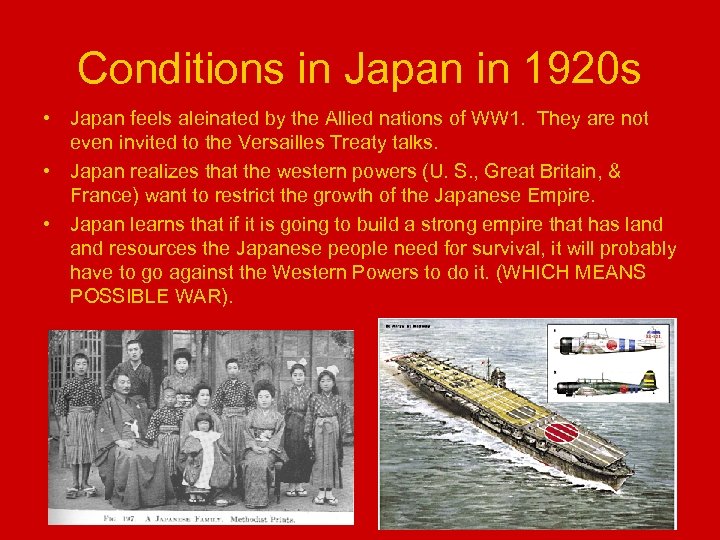 Conditions in Japan in 1920 s • Japan feels aleinated by the Allied nations
