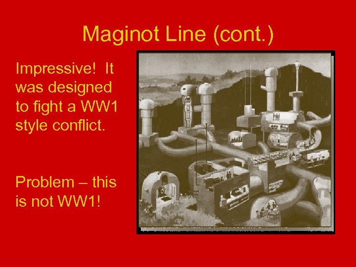 Maginot Line (cont. ) Impressive! It was designed to fight a WW 1 style