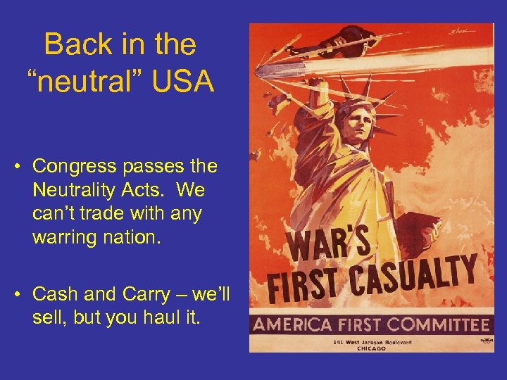 Back in the “neutral” USA • Congress passes the Neutrality Acts. We can’t trade