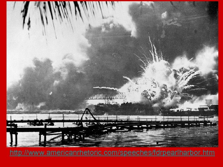 http: //www. americanrhetoric. com/speeches/fdrpearlharbor. htm 
