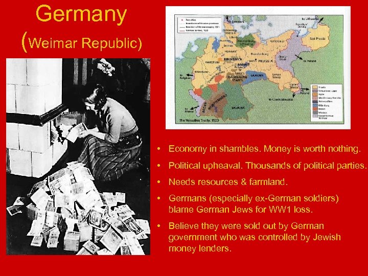 Germany (Weimar Republic) • Economy in shambles. Money is worth nothing. • Political upheaval.