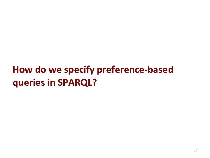 How do we specify preference-based queries in SPARQL? 13 