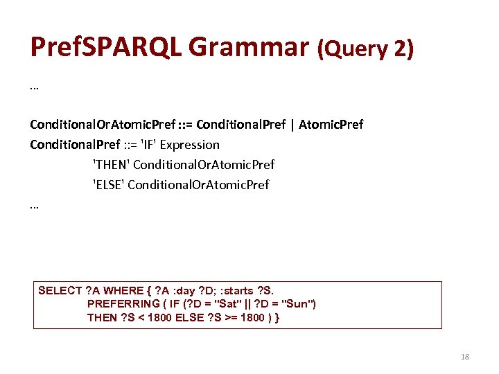 Pref. SPARQL Grammar (Query 2) … Conditional. Or. Atomic. Pref : : = Conditional.