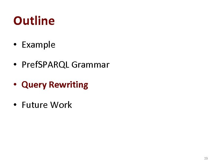 Outline • Example • Pref. SPARQL Grammar • Query Rewriting • Future Work 19