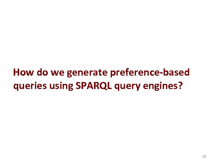 How do we generate preference-based queries using SPARQL query engines? 20 