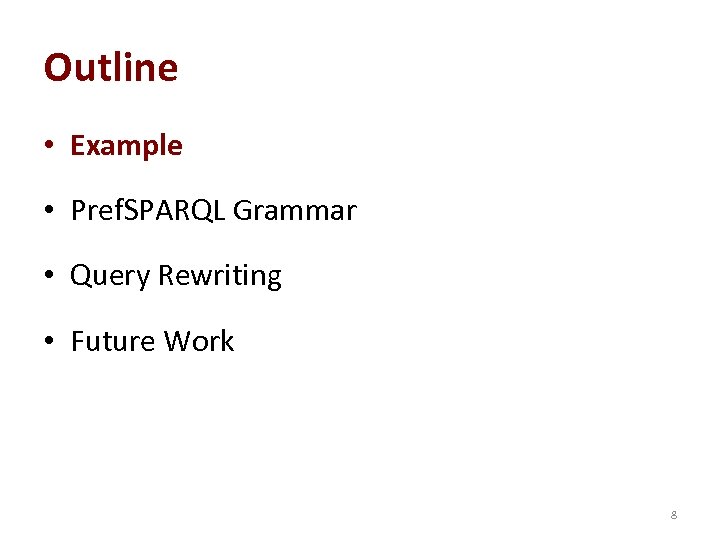 Outline • Example • Pref. SPARQL Grammar • Query Rewriting • Future Work 8