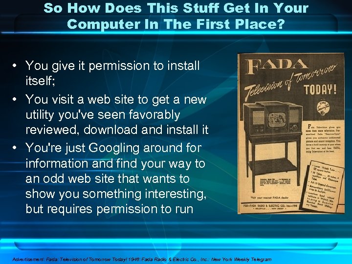 So How Does This Stuff Get In Your Computer In The First Place? •