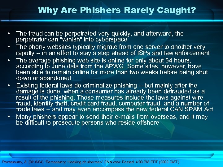 Why Are Phishers Rarely Caught? • The fraud can be perpetrated very quickly, and
