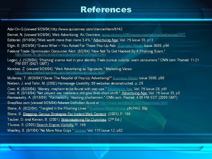 References Ads-On-Q (viewed 9/25/04) http: //www. quiconnex. com/channel/item/5742 Barnet, N. (viewed 9/25/04). Web Advertising: