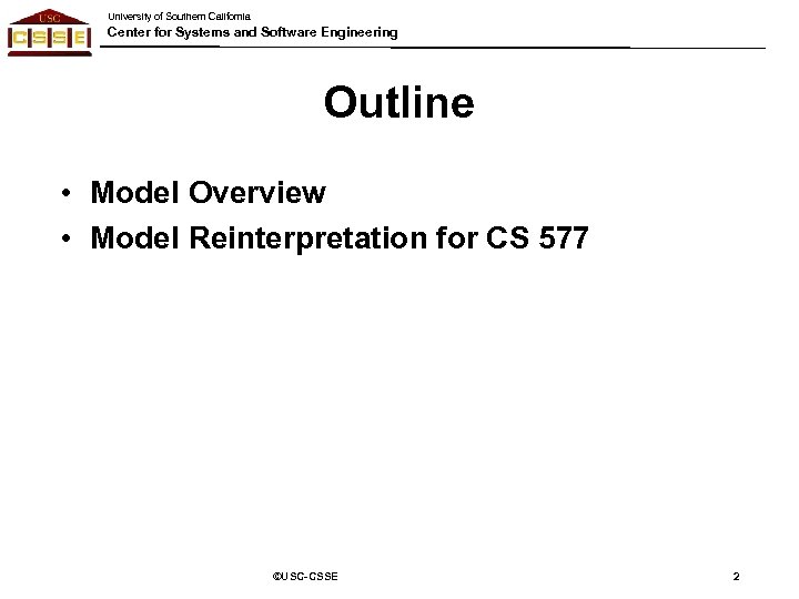 University of Southern California Center for Systems and Software Engineering Outline • Model Overview