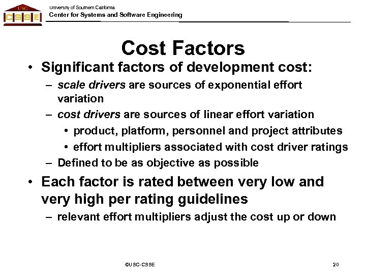 University of Southern California Center for Systems and Software Engineering Cost Factors • Significant