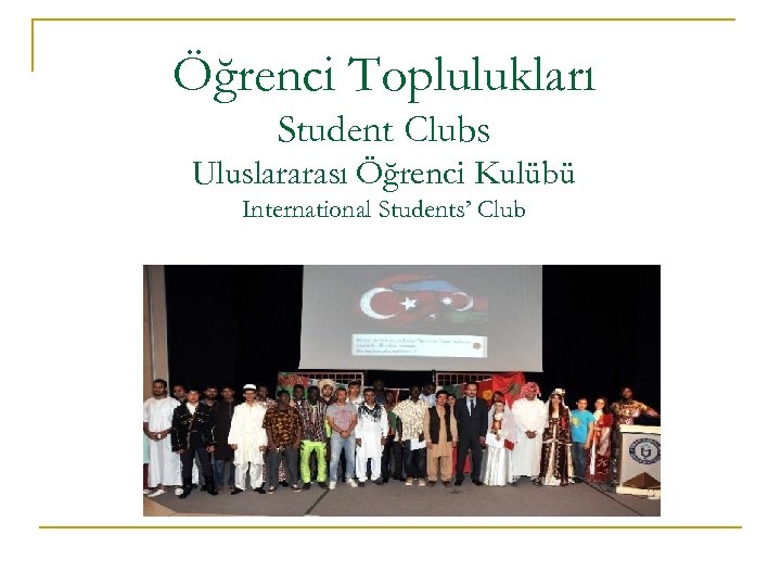 Öğrenci Toplulukları Student Clubs Uluslararası Öğrenci Kulübü International Students’ Club 