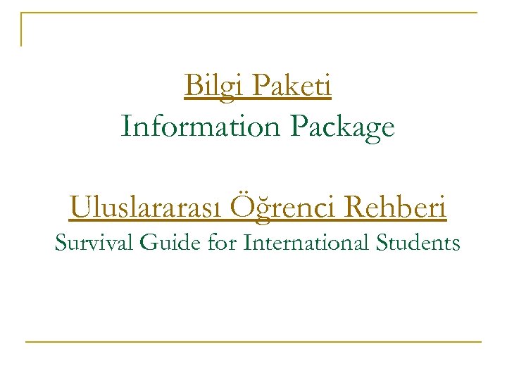 Bilgi Paketi Information Package Uluslararası Öğrenci Rehberi Survival Guide for International Students 