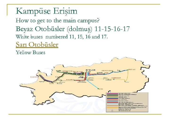 Kampüse Erişim How to get to the main campus? Beyaz Otobüsler (dolmuş) 11 -15