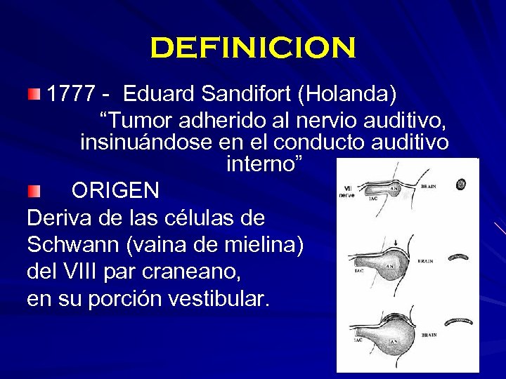DEFINICION 1777 - Eduard Sandifort (Holanda) “Tumor adherido al nervio auditivo, insinuándose en el