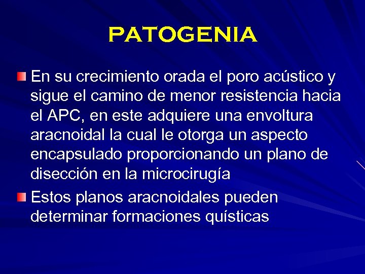 PATOGENIA En su crecimiento orada el poro acústico y sigue el camino de menor