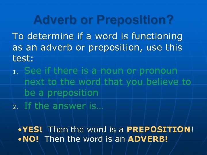 Adverb or Preposition? To determine if a word is functioning as an adverb or