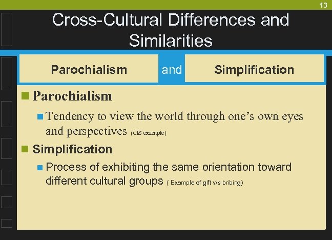 13 Cross-Cultural Differences and Similarities Parochialism and Simplification n Parochialism n Tendency to view
