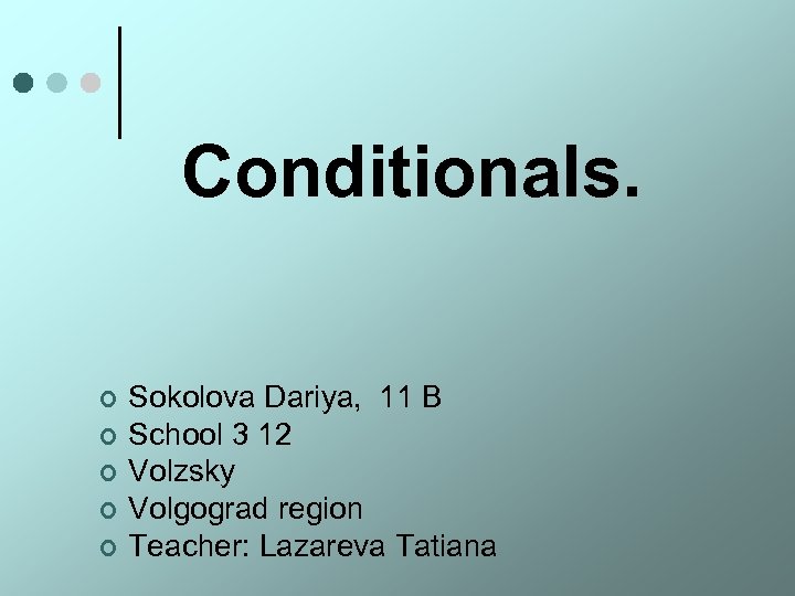 Conditionals. ¢ ¢ ¢ Sokolova Dariya, 11 B School 3 12 Volzsky Volgograd region