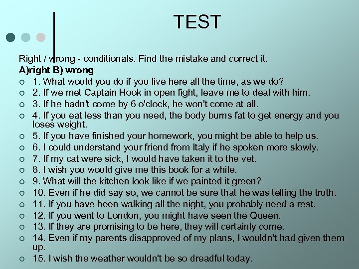 TEST Right / wrong - conditionals. Find the mistake and correct it. A)right B)