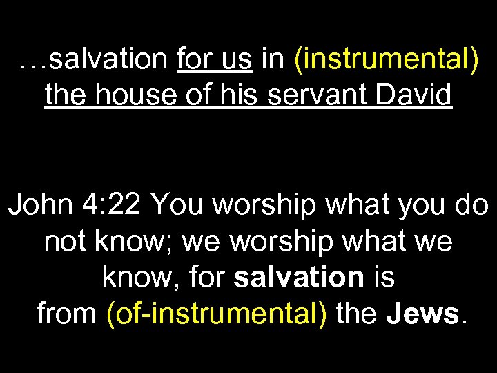 …salvation for us in (instrumental) the house of his servant David John 4: 22