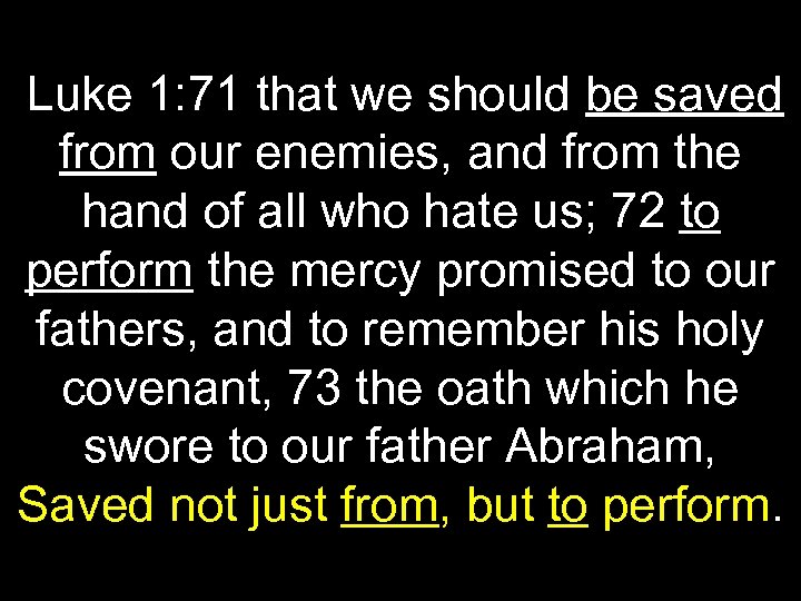 Luke 1: 71 that we should be saved from our enemies, and from the