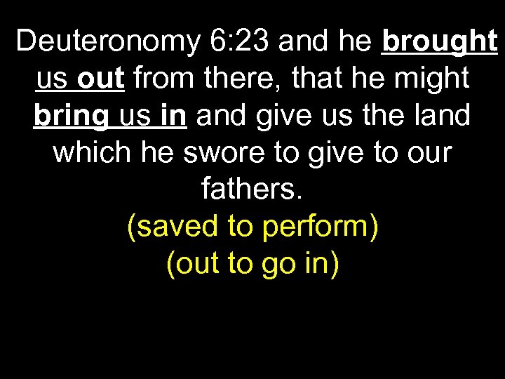 Deuteronomy 6: 23 and he brought us out from there, that he might bring