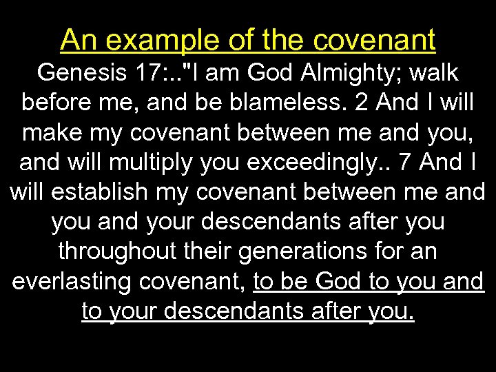 An example of the covenant Genesis 17: . . "I am God Almighty; walk