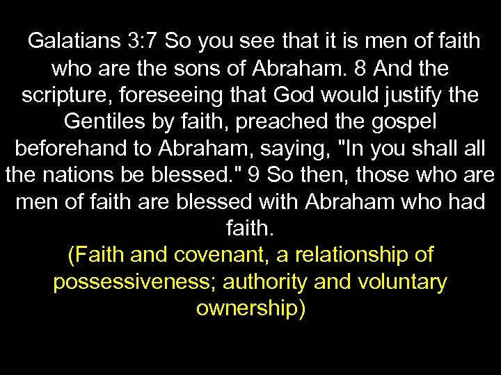 Galatians 3: 7 So you see that it is men of faith who are
