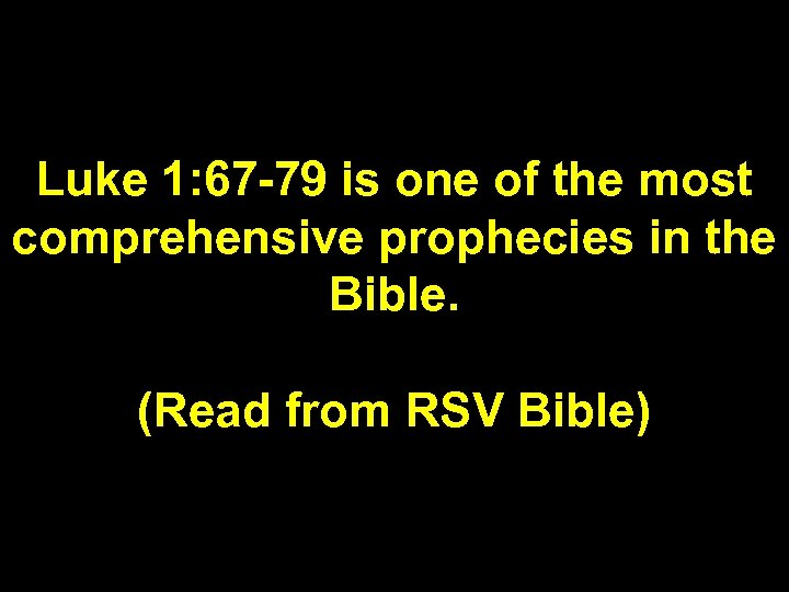 Luke 1: 67 -79 is one of the most comprehensive prophecies in the Bible.