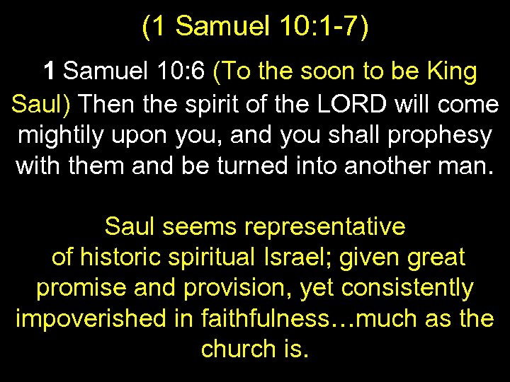 (1 Samuel 10: 1 -7) 1 Samuel 10: 6 (To the soon to be