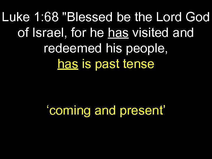 Luke 1: 68 "Blessed be the Lord God of Israel, for he has visited
