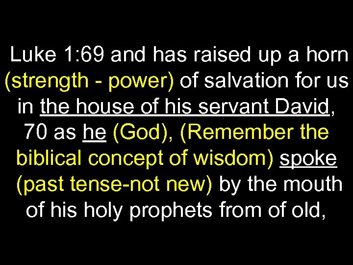 Luke 1: 69 and has raised up a horn (strength - power) of salvation