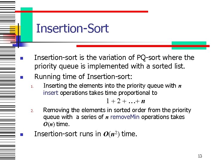 Insertion-Sort Insertion-sort is the variation of PQ-sort where the priority queue is implemented with