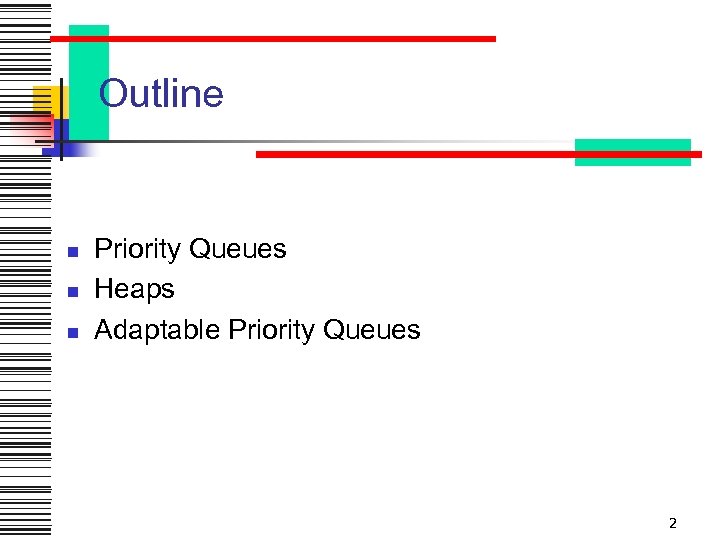 Outline n n n Priority Queues Heaps Adaptable Priority Queues 2 