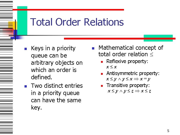 Total Order Relations n n Keys in a priority queue can be arbitrary objects