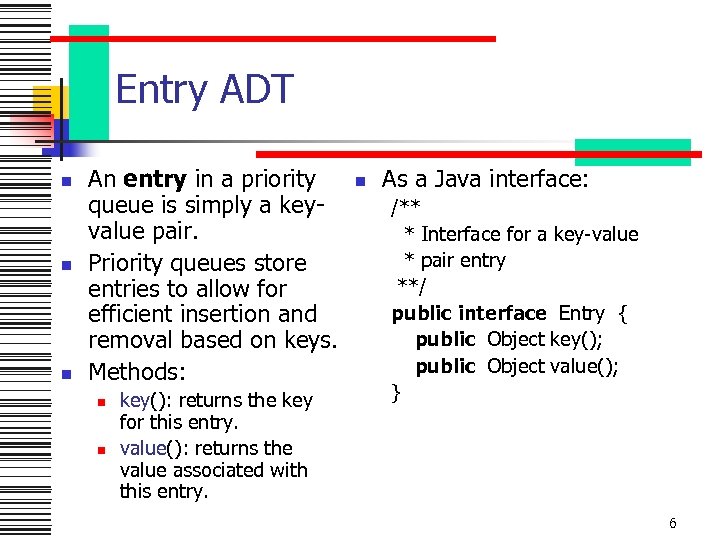 Entry ADT n n n An entry in a priority queue is simply a