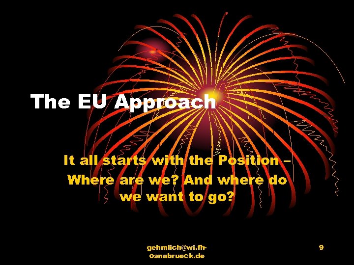 The EU Approach It all starts with the Position – Where are we? And