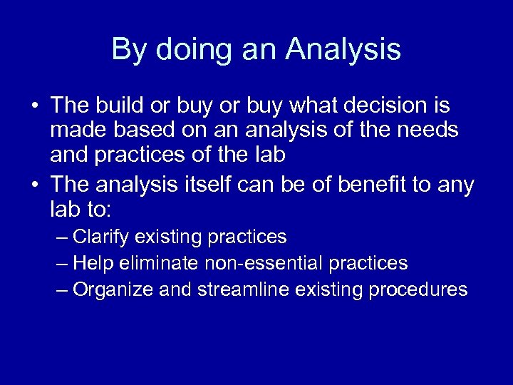 By doing an Analysis • The build or buy what decision is made based