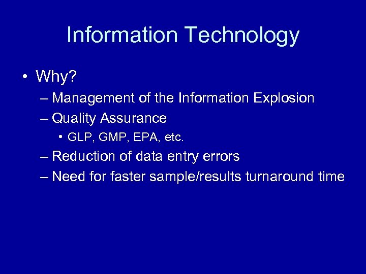 Information Technology • Why? – Management of the Information Explosion – Quality Assurance •