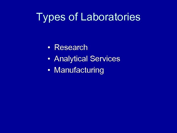 Types of Laboratories • Research • Analytical Services • Manufacturing 