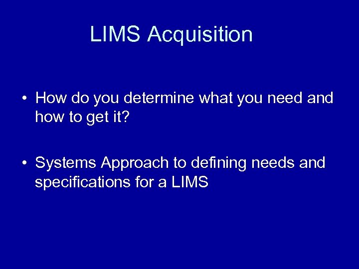 LIMS Acquisition • How do you determine what you need and how to get