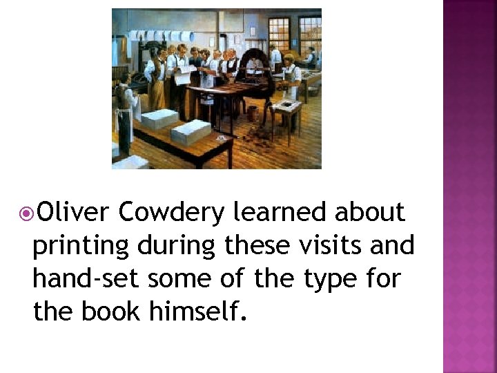  Oliver Cowdery learned about printing during these visits and hand-set some of the