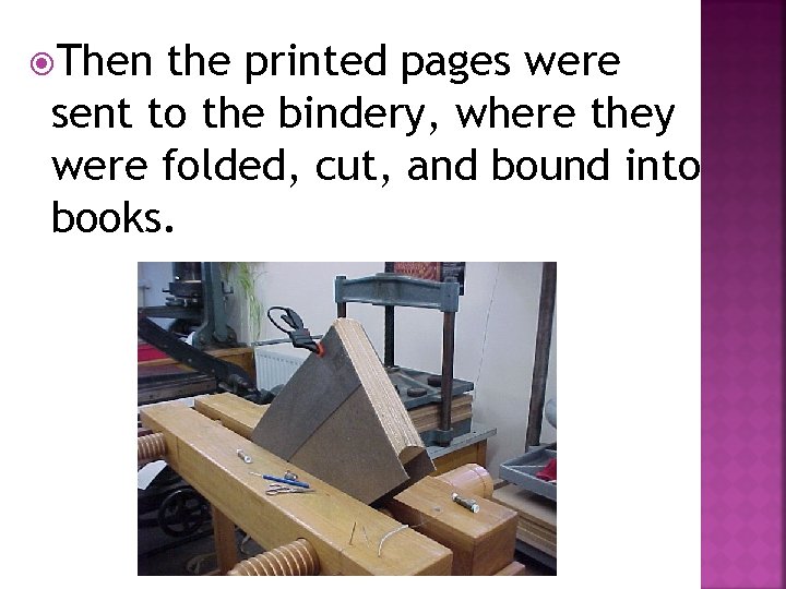  Then the printed pages were sent to the bindery, where they were folded,