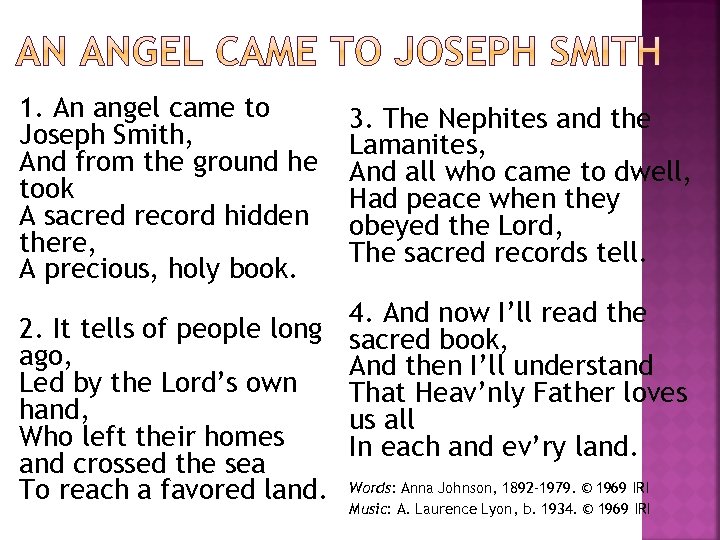 1. An angel came to Joseph Smith, And from the ground he took A