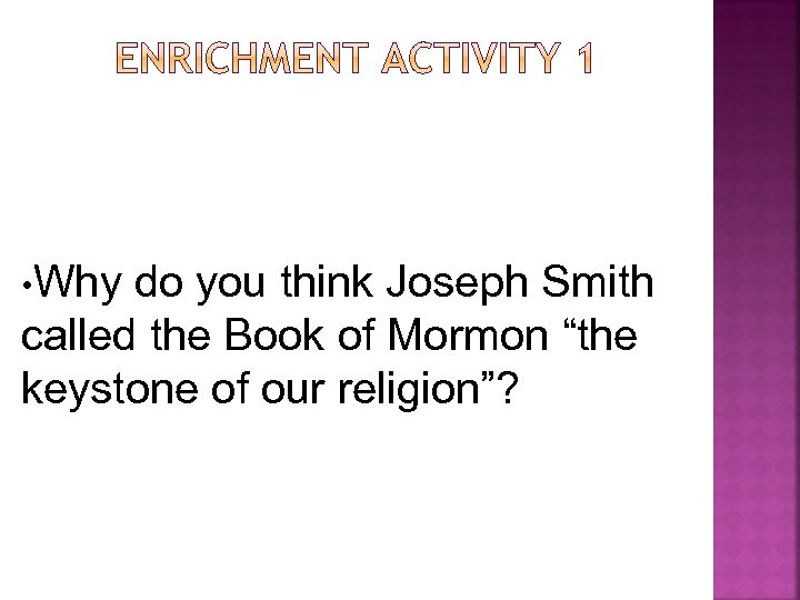  • Why do you think Joseph Smith called the Book of Mormon “the