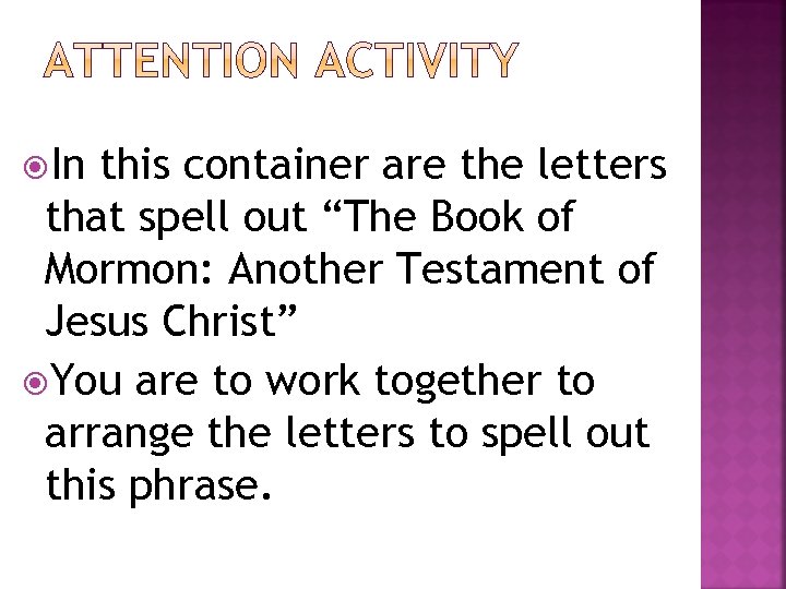  In this container are the letters that spell out “The Book of Mormon: